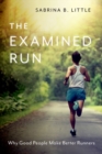 The Examined Run : Why Good People Make Better Runners - Book