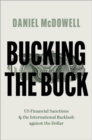 Bucking the Buck : US Financial Sanctions and the International Backlash against the Dollar - Book