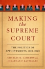 Making the Supreme Court : The Politics of Appointments, 1930-2020 - Book
