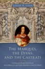 The Marques, the Divas, and the Castrati : Gaspar de Haro y Guzman and Opera in the Early Modern Spanish Orbit - Book