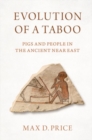 Evolution of a Taboo : Pigs and People in the Ancient Near East - Book