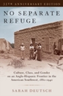 No Separate Refuge : Culture, Class, and Gender on an Anglo-Hispanic Frontier in the American Southwest, 1880-1940- 35th Anniversary Edition - Book