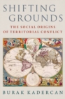 Shifting Grounds : The Social Origins of Territorial Conflict - Book