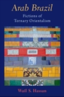Arab Brazil : Fictions of Ternary Orientalism - Book