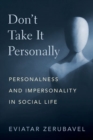Don't Take It Personally : Personalness and Impersonality in Social Life - Book