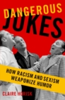 Dangerous Jokes : How Racism and Sexism Weaponize Humor - eBook
