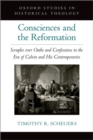 Consciences and the Reformation : Scruples over Oaths and Confessions in the Era of Calvin and His Contemporaries - Book