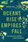 Oceans Rise Empires Fall : Why Geopolitics Hastens Climate Catastrophe - Book