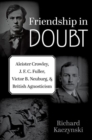 Friendship in Doubt : Aleister Crowley, J. F. C. Fuller, Victor B. Neuburg, and British Agnosticism - Book