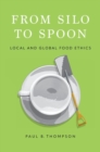From Silo to Spoon : Local and Global Food Ethics - Book