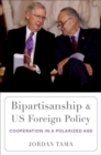 Bipartisanship and US Foreign Policy : Cooperation in a Polarized Age - Book