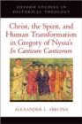 Christ, the Spirit, and Human Transformation in Gregory of Nyssa's In Canticum Canticorum - Book