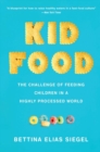 Kid Food : The Challenge of Feeding Children in a Highly Processed World - Book