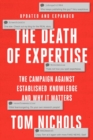 The Death of Expertise : The Campaign against Established Knowledge and Why it Matters - Book