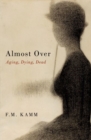 Almost Over : Aging, Dying, Dead - Book