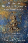Buddhism Between Religion and Philosophy : Nagarjuna and the Ethics of Emptiness - Book