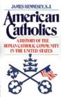 American Catholics : A History of the Roman Catholic Community in the United States - eBook