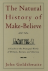 The Natural History of Make-Believe : A Guide to the Principal Works of Britain, Europe, and America - eBook