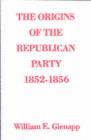 The Origins of the Republican Party, 1852-1856 - eBook