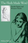 The Flesh Made Word : Female Figures and Women's Bodies - eBook