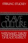 Slave Culture : Nationalist Theory and the Foundations of Black America - Sterling Stuckey