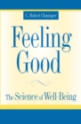 Feeling Good : The Science of Well-Being - C. Robert Cloninger M.D.