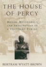 The House of Percy : Honor, Melancholy, and Imagination in a Southern Family - eBook