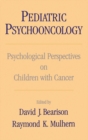 Pediatric Psychooncology : Psychological Perspectives on Children with Cancer - David J. Bearison