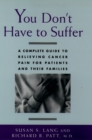 You Don't Have to Suffer : A Complete Guide to Relieving Cancer Pain for Patients and Their Families - eBook