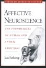 Affective Neuroscience : The Foundations of Human and Animal Emotions - Jaak Panksepp