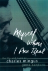 Myself When I Am Real : The Life and Music of Charles Mingus - Gene Santoro