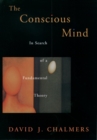 The Conscious Mind : In Search of a Fundamental Theory - eBook