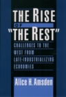 The Rise of "The Rest" : Challenges to the West from Late-Industrializing Economies - eBook