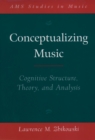 Conceptualizing Music : Cognitive Structure, Theory, and Analysis - eBook