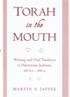 Torah in the Mouth : Writing and Oral Tradition in Palestinian Judaism 200 BCE-400 CE - eBook