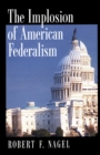 The Implosion of American Federalism - eBook