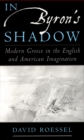 In Byron's Shadow : Modern Greece in the English and American Imagination - David Roessel
