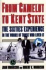 From Camelot to Kent State : The Sixties Experience in the Words of Those Who Lived it - Joan Morrison