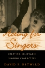 Acting for Singers : Creating Believable Singing Characters - David F. Ostwald