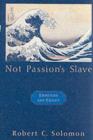 Not Passion's Slave : Emotions and Choice - Robert C. Solomon
