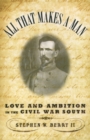 All that Makes a Man : Love and Ambition in the Civil War South - Stephen W. Berry II