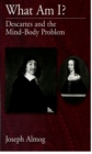 What Am I? : Descartes and the Mind-Body Problem - Joseph Almog