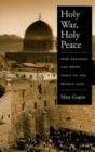 Holy War, Holy Peace : How Religion Can Bring Peace to the Middle East - Marc Gopin