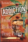 Addiction : From Biology to Drug Policy - Avram Goldstein
