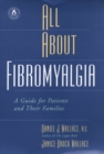 All About Fibromyalgia : A Guide for Patients and Their Families - Daniel J. Wallace