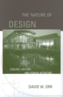 The Nature of Design : Ecology, Culture, and Human Intention - David W. Orr