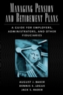 Managing Pension and Retirement Plans : A Guide for Employers, Administrators, and Other Fiduciaries - eBook