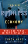 The New Ruthless Economy : Work and Power in the Digital Age - Simon Head