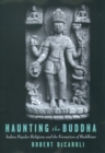 Haunting the Buddha : Indian Popular Religions and the Formation of Buddhism - eBook