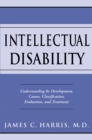 Intellectual Disability : Understanding Its Development, Causes, Classification, Evaluation, and Treatment - eBook